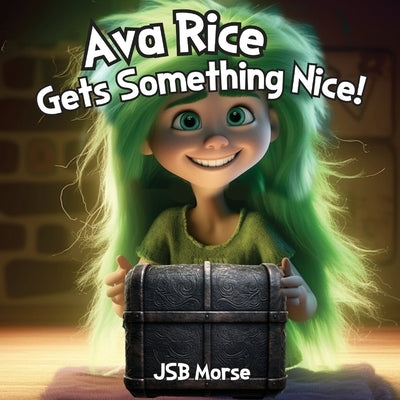 Ava Rice Gets Something Nice! by Morse, Jsb
