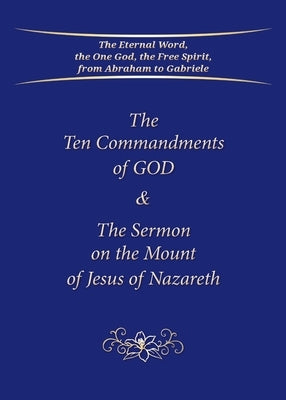 The Ten Commandments of GOD & The Sermon on the Mount of Jesus of Nazareth by Gabriele