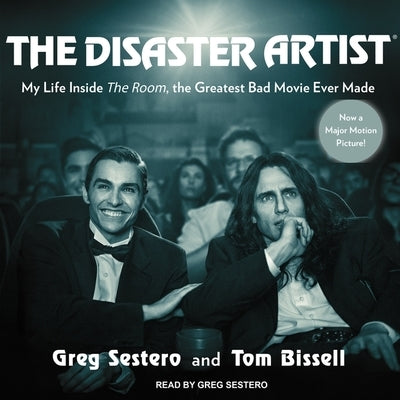 The Disaster Artist Lib/E: My Life Inside the Room, the Greatest Bad Movie Ever Made by Bissell, Tom