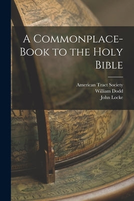 A Commonplace-book to the Holy Bible by Locke, John