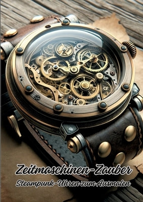 Zeitmaschinen-Zauber: Steampunk-Uhren zum Ausmalen by Kluge, Diana