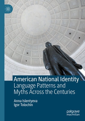American National Identity: Language Patterns and Myths Across the Centuries by Islentyeva, Anna