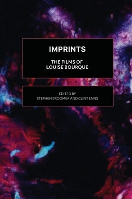 Imprints: The Films of Louise Bourque by Broomer, Stephen