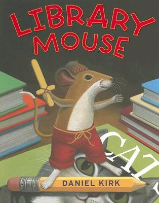 Library Mouse: A Picture Book by Kirk, Daniel