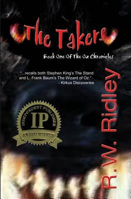 The Takers (2006 IPPY Award Winner in Horror): Book One of the Oz Chronicles by Ridley, R. W.