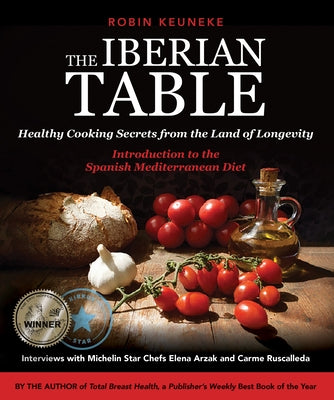 The Iberian Table: Healthy Cooking Secrets from the Land of Longevity--Introduction to the Spanish Mediterranean Diet by Keuneke, Robin