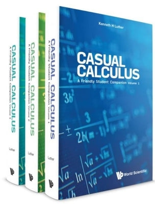 Casual Calculus: A Friendly Student Companion (in 3 Volumes) by Luther, Kenneth