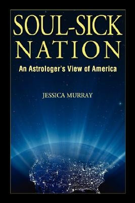 Soul-Sick Nation: An Astrologer's View of America by Murray, Jessica