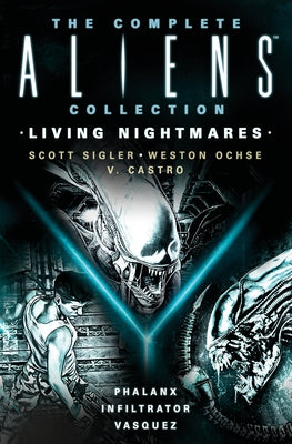 The Complete Aliens Collection: Living Nightmares (Phalanx, Infiltrator, Vasquez ) by Sigler, Scott