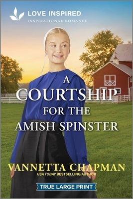 A Courtship for the Amish Spinster: An Uplifting Inspirational Romance by Chapman, Vannetta