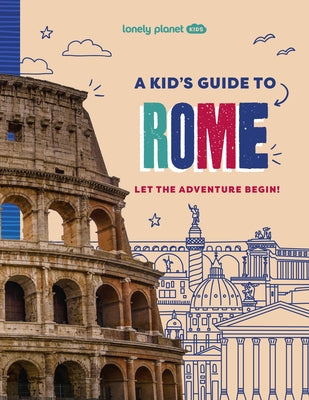 Lonely Planet Kids a Kid's Guide to Rome by Planet, Lonely