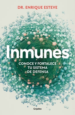 Inmunes. Conoce Y Fortalece Tu Sistema de Defensa / Immune: Get to Know and Stre Ngthen Your Defense System by Esteve, Enrique