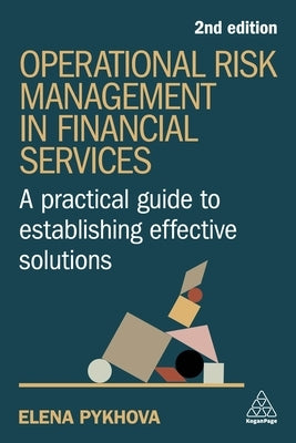 Operational Risk Management in Financial Services: A Practical Guide to Establishing Effective Solutions by Pykhova, Elena