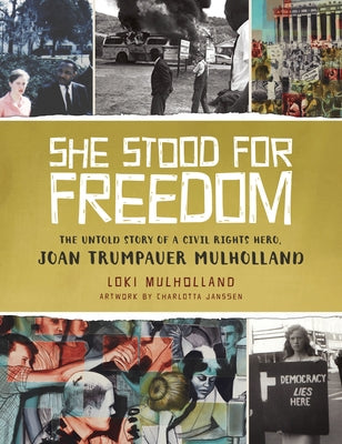 She Stood for Freedom: The Untold Story of a Civil Rights Hero, Joan Trumpauer Mulholland by Mulholland, Loki