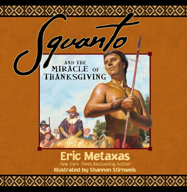 Squanto and the Miracle of Thanksgiving: A Harvest Story from Colonial America of How One Native American's Friendship Saved the Pilgrims by Metaxas, Eric