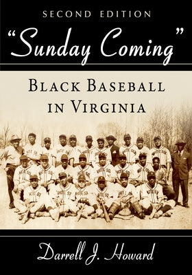 Sunday Coming: Black Baseball in Virginia, 2D Ed. by Howard, Darrell J.