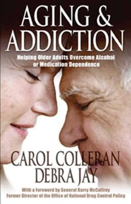 Aging and Addiction: Helping Older Adults Overcome Alcohol or Medication Dependence-A Hazelden Guidebook by Colleran, Carol