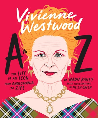 Vivienne Westwood A to Z: The Life of an Icon: From Anglomania to Zips by Bailey, Nadia