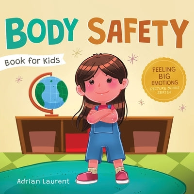 Body Safety Book for Kids: A Children's Picture Book about Personal Space, Body Bubbles, Safe Touching, Private Parts, Consent and Respect by Laurent, Adrian
