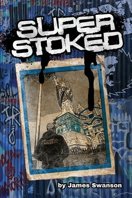 Super Stoked: How Punk Rock Taught Me to Stand Out in the Business World by Swanson, James