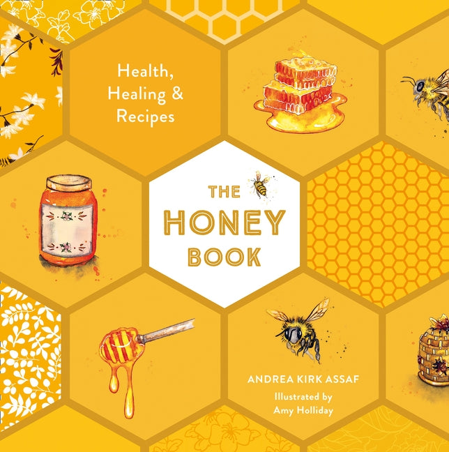 The Honey Book: Health, Healing & Recipes by Kirk Assaf, Andrea