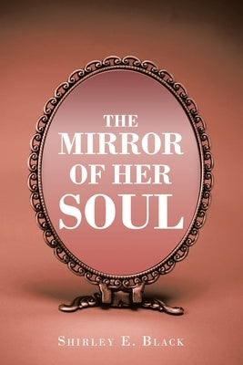 The Mirror of Her Soul by Black, Shirley E.