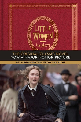 Little Women: The Original Classic Novel Featuring Photos from the Film by Alcott, Louisa May