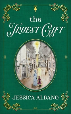 The Truest Gift by Albano, Jessica