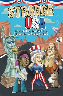 Strange USA: Historical Oddities, Roadside Rarities, Unique Eats, and Amazing Americans by Editors of Portable Press