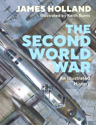 The Second World War: An Illustrated History by Holland, James