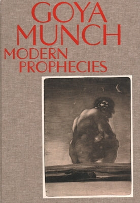 Goya and Munch: Modern Prophecies by Nielsen, Trine Otte Bak