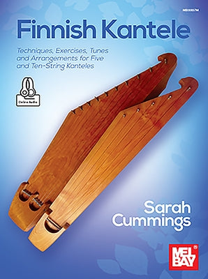 Finnish Kantele Techniques, Exercises, Tunes and Arrangements for Five and Ten-String Kanteles by Cummings, Sarah