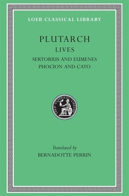 Lives, Volume VIII: Sertorius and Eumenes. Phocion and Cato by Plutarch