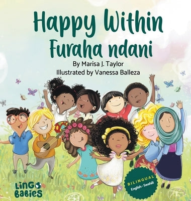 Happy Within / Furaha ndani: Children's Bilingual Picture Book: English & Swahili / Kitabu cha Picha cha Watoto cha Lugha Mbili: Kiingereza na Kisw by Taylor, Marisa J.