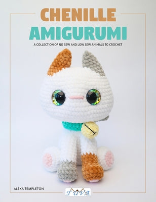 Chenille Amigurumi: Amigurumi 21 Low Sew & No Sew Plush Toys to Crochet by Templeton, Alexa