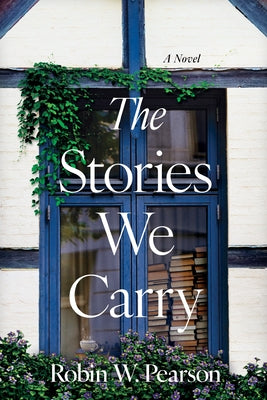 The Stories We Carry by Pearson, Robin W.