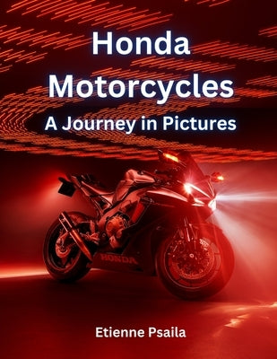 Honda Motorcycles: A Journey in Pictures by Psaila, Etienne