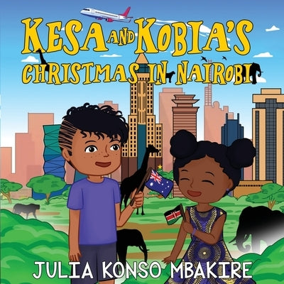 Kesa and Kobia's Christmas in Nairobi by Konso, Julia Mbakire