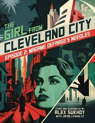 The Girl From Cleveland City: Episode 2: Madame Defarge's Needles by Livshultz, Jacob