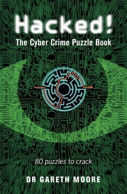 Hacked!: The Cyber Crime Puzzle Book - 100 Puzzles to Crack by Moore, Gareth