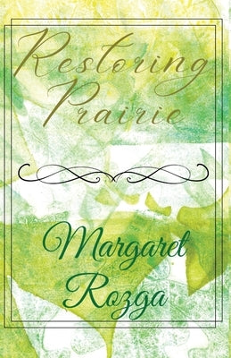 Restoring Prairie by Rozga, Margaret