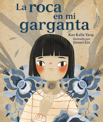 La Roca En Mi Garganta (the Rock in My Throat) by Yang, Kao Kalia