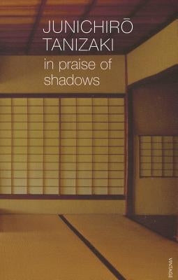 In Praise of Shadows by Tanizaki, Jun'ichiro