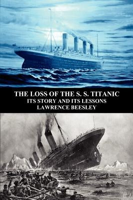 The Loss of the S. S. Titanic: Its Story and Its Lessons by Beesley, Lawrence