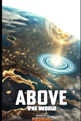 Above The World by Scott, Gregory Kent