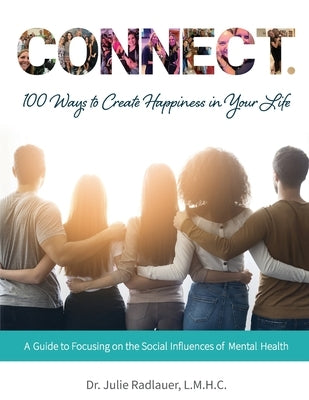 CONNECT. 100 Ways to Create Happiness in Your Life: A Guide to Focusing on the Social Influences of Mental Health by Evangelista, Claudia