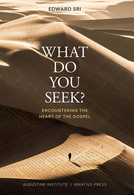 What Do You Seek?: Encountering the Heart of the Gospel by Sri, Edward