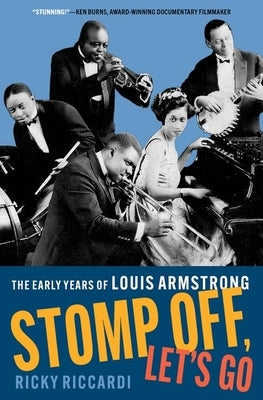Stomp Off, Let's Go: The Early Years of Louis Armstrong by Riccardi, Ricky