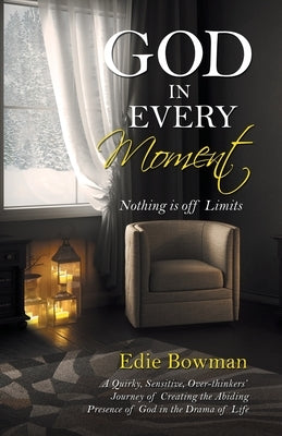 God in Every Moment: Nothing Is off Limits by Bowman, Edie