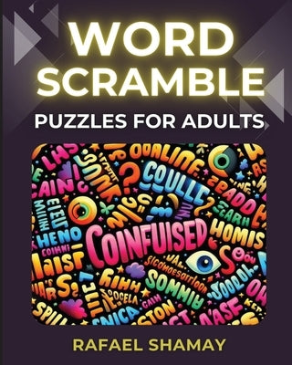 Word Scramble Puzzle Book for Adults: Large Print Brain Teasers With 600 Words by Shamay, Rafael